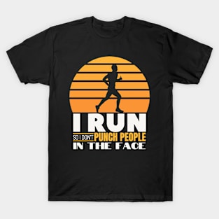 I Run so I don't Punch people in the Face - Funny Runner Gift T-Shirt